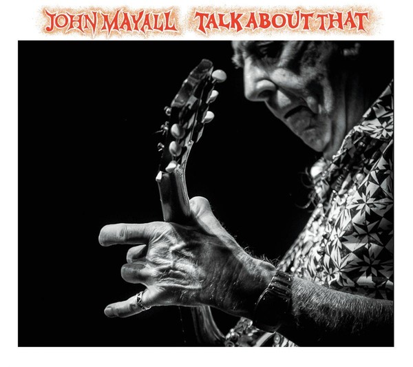 John Mayall - 2017 - Talk About That